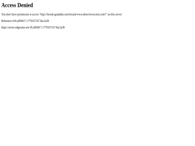 /18.afff4817.1779167337.8ac2a38 /forsale/www.detectivesociety.com? 18 acces afff4817.1779167337.8ac2a38 denied don errors.edgesuite.net errors.edgesuite.net/18.afff4817.1779167337.8ac2a38 forsale.godaddy.com forsale.godaddy.com/forsale/www.detectivesociety.com? hav on permission referenc server t this to you