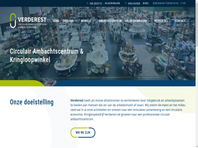 -20208738 -20270897 -3039119 -497808 040 0495 06 09 15 17 2.500 2025 28 3.000 30 50769480 5555 6 6021 aanton activiteit af afdel afstand afvalstrom ambachtscentrum arbeidsmarkt arbeidsplaats bereik bested bezitter bied breng budel budel@verderest.nl central circulair contact diver doelstell draagt duurzam economie eerlijk erkend f fysiek geled gelov gev gevestigd groei hal hergebruik hom iederen inclusiev inmiddel innamevoorwaard jar jij john jouw kans kennedylan keurmerk kom kringloopbedrijf kringloopplezier kringloopwinkel kringlop kvk ler les lev m2 men mens milieu missie naast nederland nieuwendijk nr onz ophaaldienst organisatie overzicht product professionel regio respectiev rm ruim ruimt samenlev sorteerafdel stageplek stan stell strev student t tijd trot tuss twed twee uitgegroeid valkenswaard valkenswaard@verderest.nl ver verderest verkop verminder vind vrijwilliger war we werk werkplaats werkplek wij winkel xd zinvol zoal zoek