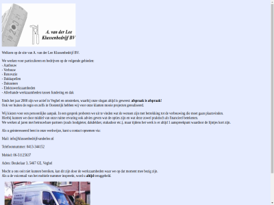 -344152 -51125637 0413 06 1 2000 3 5467 a aanbouw aanpak aanspreekpunt actief adres advies afsprak allerhand bedrijv bent bereik beteken betrek betrouw beukelar bezig buit bv contact dak dakdekker dakkapell dakram elektrawerkzam ervar etc financieel funder gan gebied geinteresseerd gerealiseerd gesprek gev hierbij info@klussenbedrijfvanderlee.nl inspreekt jar kiez klant klussenbedrijf kort kunt lee lijntjes loodgieter mail mee middel mobiel mocht moment mooi nummer omstrek onz ooit oostenrijk opnem opties particulier partner person plaatsvind praktisch prober project regio renovatie ruim sind sit slogan stukador telefoonnummer teruggebeld tijden tuss veghel ver verbouw via vind voicemail volgend waarbij waardor war we welkom wens werk werkwijz werkzam wij word zelf zoal zowel