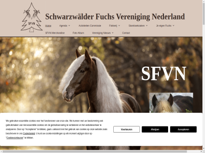 /5 0 1 13 2024 2025 2026 30 31 35 5 50 7 aanhef accepter activiteit adres adress afwijz agenda akkoord album algemen analyser ander anita bedoeld behoud bent bereik bescherm beschrev bestur bestuurslid betaald betaalgegeven betrouw bevat bevest bezig bezit bink blijv bov box button click commissie contact contributie cookie cookie-instell cookiebeleid cookies cookievoorkeur copyright daarnaast december del dhr dna doe doel download e e-mail e-mailadres een eenmal eig eigenar eigendomsbewijs/bewijzen elk email emailadress entreekost ervar essentiel facebok files fokker fokkerij formulier foto fuch functioner fuschwarzwalder gat geboortedatum gebruik gebruikmak gebruikservar geesj geliefd geschiedt grag hieronder hom hou houdt hulst info@sfvn.nl instell jaarlijk januari jar jehee jij jolanda jouw juist juni keuring kleding klik kom komt kopie kunt led ledenadministratie@sfvn.nl lid lidmaatschap lidmaatschapsjar liefhebber lijst loopt louren m.b.t maand mail mailadres mee meerder meirman meirmans-louren meld merchandis merrie/veulen mevr mocht moment monique nam natur nederland nee nem niet-essentiel nieuw nijmeijer november officiel onderstaand onderzoek ontvang ontwikkel onz opzegg paard paardenras pas penningmeester per person ploeg postcod prachtig promot psssst ras regelt riona s sam schriftelijk schwarzwalder secretariaat senneker sfvn show simon sit spam specifiek stamboekzak sterk t/m telefoonnummer terecht thomas to toe toekomst toestemm trot uiter uniek upload vanaf veelzijd verbeter veren via voeg volg volled voorkeur voorletter voornam voorzitter vor vrag vriendelijk vull waarin we websit websiteverker weekend wel welkom werk wij wijzig will woonplat word zoal zodra