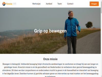 1 2 aanbod aandoen aanvrag abonnement achter add add-on adviez agency all app applicatie appstor bedrijfsnam belangrijk benieuwd bericht beveiligd beweegdata beweeggedrag beweg bewegingswetenschapp binn breid by chronisch communication computer contact contactformulier creativ daardor dagelijk das dashboard data dataverzamel del demo den dienst direct director discriminatie doet draagt e e-mailadres eenvoud elk extra felius gebruiker gegeven gelukkiger gepromoveerd gericht gespecialiseerd gev gezond grip healthcar help helpt hoevel hogeschol hulp implementatie inclusief info@kinecta.nl inhous inlogg inricht intelligentie intensiteit interventies inzet inzicht jong kies kinecta kinecta-dashboard kunstmat langer lat lev liever lif mail mailadres mat mee meetprotocoll missie mobiel nam nederlander nem ondersteun onderzoek onderzoeker onderzoeksproject onz opgericht opslag opties pakket partner past plann playstor policy praktijk prijs privacy prober professionel promovendus protected radboud rapportag reager recht richard roderick s scienc sciences scientist scor servic sit snijvlak stimuler strategy studie team telefoonnummer this tim toegang toegevoegd training universiteit utrecht v1.1.0 verbeter verkrijg verstur verzameld verzamelt via voldoend voorkom voorwaardes vrag vul war we werkdag werkt werkwijz workflow zorg zorgverlener