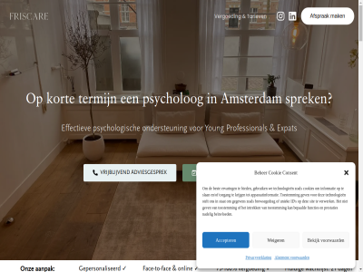 -100 -5 1 1012 2 21 3 3581 60 75 85155756 93 aanpak aard accepter adhd/autisme advies adviesgesprek afgestemd afsprak algemen amsterdam ander angst angstklacht apparaatinformatie basis begrijp begrijpt behandel behandelaanbod behandeldoel behandelmethod beher beinvloed bekijk belemmer belemmert belevingswereld bepaald best bewez bied biedt binn breng browsegedrag burnout client complexiteit consent cookie cookies daarom dag diagnos dichtbij doel doorverwijz drempel dsm durft echt eerlijk effectief effectiev elk en/of ernst ervaart ervar ervor expat fac face-to-fac friscar functies ga gebeld gebruik gegeven gehoud gekwalificeerd gepersonaliseerd gericht gespecialiseerd gesteld gev gezondheidsproblem goed grag groeit handvat hebt helft hiervor hog huidig hulpvrag id info@friscare.nl informatie inhoud inschakel instagram intak intakegesprek intrek jij jong jou jouw juist kaart kennismak klacht km kort krijg kvk kwaliteitsstatut lag lang levensfas linkedin loopt maakt mak meestal mental merk missie moment momentel nachtegaalstrat nadel nederland netwerk ondersteun ondersteund onlin ontvang onz over paniek paniekklacht particulier past patron perfectionism person pieker plan praktisch prestaties privacybeleid privacyverklar problematiek professional professionel psycholog psychologisch reflecter relatieproblematiek rokin s sam sit situatie slaapproblem slan snel somber spiegel sprek stan stand start stat stelt stemmingsklacht sterker stres tariev technologieen termijn terwijl tijd to toe toegang toestemm traject traumagerelateerd twijfel uitkomt uitstelgedrag uniek utrecht verdwijn verfriss vergoed vermoed verwerk verwijzingscriteria verzekerd visie voel volwassen voorgehoud voorkom voorwaard vraagt vrijblijv wachtlijst wachttijd wanner war we weiger welk welkom werkgerelateerd werkt wetenschapp wij wijz word young zegg zelfbeeld zoal zorg zorgkader zull