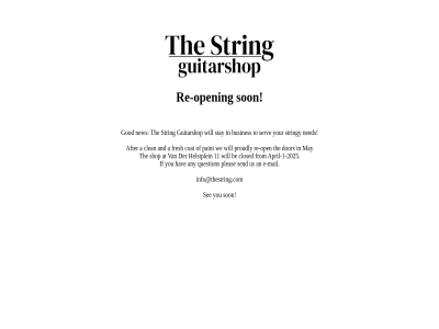 -1 -2025 11 a after an and any april at be busines clean closed coat dor e e-mail fresh from god guitarshop hav helstplein if info@thestring.com mail may ned new open paint pleas proudly question re re-op re-open see send serv shop son stay string stringy the to us we will you your