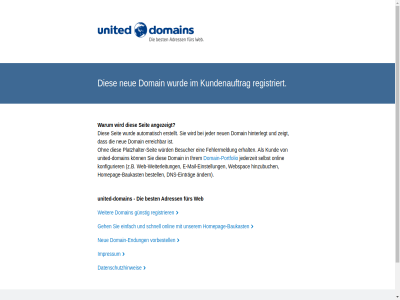 adress all andern angezeigt automatisch baukast bei best bestell besucher das datenschutzhinweis dies dns dns-eintrag domain domain-endung domain-portfolio e e-mail-einstellung ein einfach einstellung eintrag endung erhalt erreichbar erstellt fehlermeldung fur geh gmbh gunstig hinterlegt hinzubuch homepag homepage-baukast ihrem im impressum ist jeder jederzeit konfigurier konn kund kundenauftrag mail mit neue neuen ohn onlin platzhalter platzhalter-seit portfolio recht registrier registriert schnell seit selbst sie und united united-domain unserem von vorbehalt vorbestell warum web web-weiterleitung webspac weiter weiterleitung wird wurd z.b zeigt