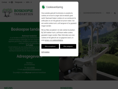 -216980 0172 08.30 1 10 100 2 2771jw 3 aangeslot accepter adresgegeven algehel behandel belangrijk bent bereik betal bevorder boskop bosweg central contact contrast cookieverklar deskund e e-mail eig elk ervar geschoold gezond gezondheidsinformatie glimlach goed hart hom hoofdmenu iederen info@boskoopsetandartsen.nl instell knmt konink kunt kwaliteit lach lid maatschappij mail meest menu mondverzorg mondzorg nederland nieuw onz person praktijk privacy reken stan stralend submenu tak tandart tandarts tandheelkund tariev team tekst tekstgrot tel telefonisch terecht uitstek uur vanaf vergrot verklein voorkom weiger welkom zijn/haar