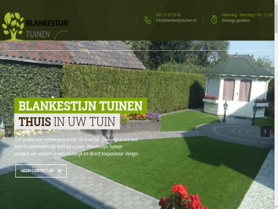 .. 06 20 21 21.00 3 35 4 67 7.00 82 aangelegd aanleg aantal achter achtertuin advies afwerk all allround bedrijv begin begint beid bekijk bel belev beoordel beplant beplantingsplan bereik beschik besprok best bestaand bestan bestrat betal beteken beter bied biedt blankestijn bloembak bom bred certificat complet contact contactformulier copyright daadwerk daarnaast design detail dienst dik dimentie diploma direct donker duidelijk e e-mail echt ede eerst effect erg extra fraai frisia gebied gecertificeerd gedeelt geeft gehel gelat gemaakt gerealiseerd geslot gesnoeid gezell goed gratis grep grind grot halverweg hel hom hoogtes hovenier hovenierswerkzam ict identiek info@blankestijntuinen.nl instell interieurbeplant jar juist kantor ker keurig kies kiest kijk kom kot kunst kunstgras laatst legg let leuk liana licht lichtplan luchtkwaliteit maandag mail mak middelpunt moeilijk mog mooi mor nazorg nem nieuw o.a offert omhen onderhoud ontvang ontwerp ontwerpt ontwikkeld onz opgeruimd opnieuw oprit or originel pakket particulier partner past periodiek plant prettig prijs/kwaliteit project realisatie recent renovatie renover rol rond s sam schon schutting sfer specialiteit speelt spel stan stat strak succes succesvoll tarief tegel tevred theo thuis toepas topkwaliteit tuin tuinaanleg tuinideeen tuinontwerp tuinschet twee uitvoer vanaf veenendal veranda verhoogd verhoud verlicht vernieuwd verschill vertaalt vertal verwerkt verzorg verzorgt video vijver vind visitekaartj volled vooral voortuin vorm vrag vroeg vul waarom waterelement waterpartij waterpartijtj wen wens wer wij willems wilt word zaterdag zit zondag zorgt zowel