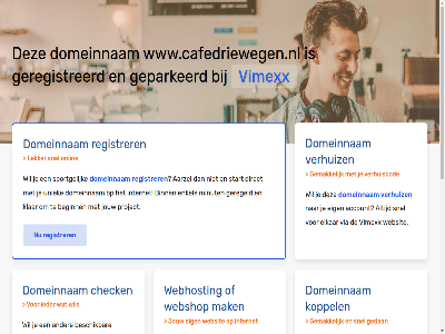 aarzel account beginn belgie beschik bestel binn budget check configurer dedicated direct domeinnam droomdomein eig elkar enkel gav geconfigureerd geparkeerd geregeld geregistreerd gewon goedkoopst goedkop hal handleid hebt huis internet jou jouw klar koppel krachtigst krijg liv mak meest minut misschien nederland nodig onlin performanc platform project registrer rekenkracht server snel soortgelijk speciaal start subliem terecht uniek uptim verhuiz via vimexx volg volled vps webhost webshop websit wel wen werkt www.cafedriewegen.nl zet
