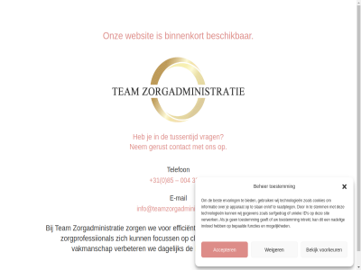 +31 0 004 33 85 93 accepter apparat beher bekijk bepaald beschik best betrouw bied binnenkort client constructie contact cookies dagelijk e e-mail efficient en/of ervar focuss functies gebruik geeft gegeven gerust id info@teamzorgadministratie.nl informatie innovatie integriteit intrekt invloed kwaliteit mail mogelijk nadel nem ondersteun onz raadpleg s sit slan stemm surfgedrag team technologieen telefon toestemm tussentijd uniek vakmanschap verbeter verwerk voorkeur vrag we websit weiger wij zoal zodat zorg zorgadministratie zorgprofessiional