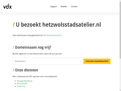 0.99 365 5 7 b.v benieuwd bent bereik beschik beteken bezoekt binn contact controler dag dienst domeinnam e e-mail euro geparkeerd gewon hel hetzwolsstadsatelier.nl internet jar mail managed microsoft minut nederland ondersteun onlin only onz per razendsnell registreert reseller server servic services stat support telefonisch vanaf vdx vrag vrij war we webhost webhostingpartij websit wek wordpres www.hetzwolsstadsatelier.nl zoek