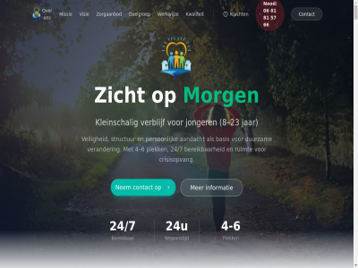 -23 -6 06 2026 23 24/7 24u 4 57 6 66 8 81 aandacht all ander basis bereik bov conform contact contact@zichtopmorgen.com crisisopvang doelgroep duurzam exclusiecriteria gemeent gi jar jeugdzorg jonger kernwaard klacht klachtenprocedur kleinschal kwaliteit kwaliteitsnorm maatwerk missie morg navigatie nederland nod ontwikkel oprecht ouder person plek privacyreglement professionel recht responstijd richtlijn rol ruimt sam selecter skj skj-richtlijn sterk structur terug veilig verander verblijf verwijzer verzorger visie voorbehoud warm werkend werkwijz zicht zorgaanbod