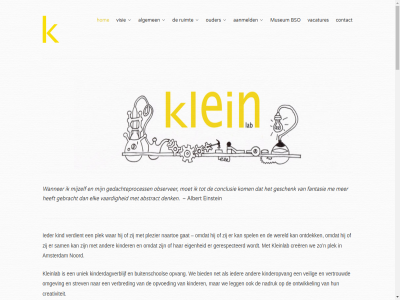 35 6 aanbied aanbod aandacht aanleg aanmeld aantal abstract actief administratiev adresboek affiniteit albert algemen all allen amsterdam atelier automatisch basis beeldend behoeft behoud belandt belangrijk benader beoogd bericht beschouw bested beweg bewust bezet bied bijgeschoold bijzonder biologisch bovendien bred breng bruisend bso buitenschol buurt conclusie contact corrrespondentie creatiev creativiteit crer cultur daarbij daarbuit daardor daarin daarom daarop daarvor dag dat denk drang duurzaamheidsbeleid dynamisch e e-mailadress e-mailprogramma eenmal eig einstein elk en euro expositieruimt extra factur fantasie focus gat gebracht gebruik gedachteprocess gehel geld gerespecteerd geschenk gevond gezin groep handel herkenn hierover hog hom houd huiselijk ieder individueel individuel info@kleinlab.nl informatie ingeschrev inhoudt inricht inschrijfformulier inschrijfgeld inschrijv installatie invloed jong juist kdv kernwoord kiez kind kinder kinderdagverblijf kinderkeuk kinderopvang kindvolg klein kleinlab kleinschal klik kom kortom kost kunst kunt kwaliteit laboratorium lat led legg let lez liefdevoll loopt luchtkwaliteit mailadress mailprogramma mak material medewerker mee men meubel mijzelf milieu mogelijk moment motto museum muziek n naartoe nadruk naschol natur natuurspeelplat net nodig noodzak noord observer omgev onderscheid onderscheidt ondersteun onderzoek onderzoeker ontdek ontvangt ontwikkel onverhoopt onz opdracht opgeleid opvang opvoed ouder pagina pand pedagog pedagogisch per person personeelsbeleid personel plaats plaatsingsbeleid planning planning@kleinlab.nl planningsafdel plat plek plezier recht regelmat reken reserver respect respecter rijk rondleid rondom ruim ruimt s sam samenlev samenwerk samenzijn schol scholing sla sociaal spamfilter speelgoed spel st startdatum stat stimuler stoff strev tak talent tenminst terugstort tevor thema to transparantie uitdag uitgangspunt uitstral uniek up up-to-dat uren vaardig vacatures vegetarisch veilig ver