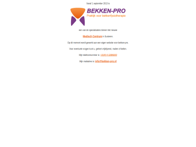 +31 0 1 12884263 2013 6 bek bekken-pro bekkenfysiotherapie binn centrum eig gewerkt info@bekken-pro.nl mailadres medisch moment nieuw praktijk pro september specialisaties suster telefoonnummer vanaf websit