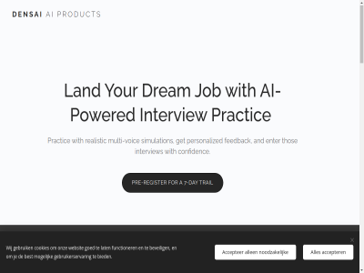 1 2 2025 30 500 7 a accepter acces ace acros ai ai-powered all allen allow amstelven an analysis and android anytim anywher app bank best beveil bied call can carer centres chines chos coming communication company compliant confidenc cookies cultur cv d data day deliver densai depth description designed directly don dream dutch effectiv encrypted english enter environment european extensiv faq feedback fill financ for form french from functioner gdpr gebruik gebruikerservar german get goed growth guaranted hav healthcar hear how i in-depth info@densai.nl instantly international interview interview-ready interviewer into ios job just land languag lat lov market met minut mobil mogelijk money mor multi multi-languag multi-voic multipl my netherland no noodzak on onz opportunities opportunity or out partnership pek perfect performanc personalised personalized plus powered practic pre pre-register prepar pressur privacy proces product question reach ready real realistic receiv recht register rol role-specific s saf scenarios secur setup simpl simulation son specific specifically start started structur styl support t tailored target taylored tech the this thos tim to ton trail upload us use values video voic voorbehoud waiting we websit when why wij with world you your yourself