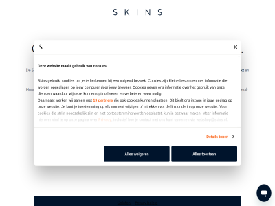 1 19 bedankt begrip beleid bestand bezoek bezwar biedt binn binnenkort boutique browser colofon computer contact cookies daarnaast detail dienst e e-boutique elk excuses expert gat gebruik gebruikt gedrag geplaatst gepland gev hard herkenn hierover hop houd id inclusief informatie intrek inzag jou jouw klantervar klein kun kunt kwartier link m maakt mak mogelijk moment momentel nodig noodzak onderhoud onderin ongemak onz operationel opgeslag opnem opnieuw optimaliser pagina partner plaats privacy prober sam skin snel strikt t tijdelijk toestan toestemm ton verbeter verbeterd vernieuwd verwacht via vind volgend waardor war we webshop webshop@skins.nl websit weiger wer werk werkt wij wijzig