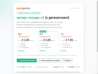 /5 /maand 1 10 100 12 14 1e 2 20 3 30 4.9 47 5 50 51 60.000 7 95 all back back-up beher bekijk beschik check dag dagelijk direct dns dns-beher domein domeinnam domeinregistratie doorstur e e-mail e-mailadress ervar gb geld geld-terug geregistreerd gereserveerd gratis helpcentrum inclusief jar jouw keurig keurigonlin keurigonline.nl kies koppel korting litesped mail mailadress n nam nederland nl nl-domein omroep-viviana.nl onbeperkt onlin opslag pakket per plus populair prijz pro registrer ssl start terug trustpilot ups vanaf via voorwaard vrij webhost webmail websites