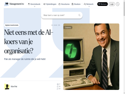 0 1 123 137 152 156 17 174 18 2 200 24 26 3 4 5 7 737 74 77 926 a aanmeld aanmerk aanpak aanwijz abonnee abonneevoorwaard abonnement abonner acht achternam adverter advertorial af afdel afgeschrev afmeld afschrijv agent ai ai-agent ai-inzet ai-koer akkoord all allen amstel arbeid arbeidskracht argument artificial artikel aug auteur b bank baz bedrag behor bent bereik bert besluitvorm bespar bestaand bestur betaaldienst betaalgegeven betal betrok bevest binn blijf blijft bod boek brak busines cancelcultur capital claim cod column columnist commitment complex conditionality conduct conform contact contract copilot copyright dag datum del denk detailhandel dienstverlener digital discussies dr durft duurzam e e-mail e.a.j eig eind eindeloz en/of ermee ervar ethiek focus gat gedrag gef gek gev geweld goed googl gratis grenz harry hebt hom hoofdredactie hoogt hulpmiddel human impact innovatie innovatief instructies instrument integriteit intelligenc intenties interactie inzet jaarcongres jar jong jor jou journey kader kemm kennisbank keuzes kies kim klant koer kom kompas kunt laatst landelijk lang lat learning leefd leider leiderschap ler lid ligt linkedin log login lokal m maand maartj mag mail management managementsit manager margareth mark mastenbroek medewerker meedraagt meestal melding mens menselijk mensgericht meter microsoft model modell morel netwerk niemand nieuw nieuwsbrief nieuwst onderdel ondernem onen ontdek ontvang ontvangt ontwikkel onuitgesprok onz opleid oploss opvrag organisatie organiser oud overbek overeenkomst overzicht pak patent patron paul pe per plaatsvind plak pleister plos polarisatie pot ppro praktijk pro pro-abonnee pro-abonnement problem productiviteit prof publicaties recht rechtvaard redactie reken resources retail rond ruimt schadelijk schar scheeper schip schrijft schrijv sector slecht sociaal social stan stappenplann sted stil still stop strategisch strip sybr system team teams/authenticator-account ten ter terugbetal tien tijd tocht to