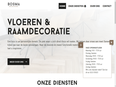 -313023 0222 09.00 17.00 1791 2026 313023 4 53 9.00 afsprak all bedrijfspand best bosma buitenzonwer burg contact copyright den dienst dinsdag direct domein donderdag en facebok functionel gasthuisstrat gebied geslot gl grad grag help hom huis info@bosmawoningstoffering.nl inspiratie inspirer instagram kijk kijkj kwaliteitsvloer lat maandag mak material mee meest mog mooist nem noord ontwerp onz openingstijd oploss partner person plek project raamdecoratie recht sam showrom sit smaakvol stoffer techniek thuis uur vakantieverblijv via vloer voel voorbehoud vrijdag waarmee war warm we websit welkom wij wilt winkel woensdag woning woningstoffer zaterdag zondag