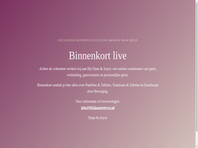 binnenkort busines dan event exclusiev info@bijdaanenjoyce.nl informatie joyc liv reserver smak