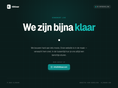 2026 bedrijv berichtj bijna binnenkort bouw contact hard info@klikbaar.com klar klikbaar.com klikbar kun liv mak moois nem ontwikkel onz snel stur tussentijd verwacht we websit websites
