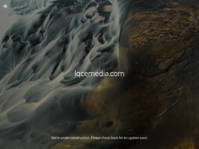an back check coming construction for lqcemedia.com pleas re son under updat we