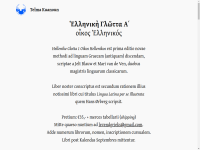 1 17 207 24 35 a ab ad adhiberi alphabeto antiquam argumenta argumentis attica attinent blauw capitula classicarum cm conscriptus cotidianam cui cursualem difficilior discendam discipuli docent docetur duobus dura ea editio emi est et etiam eumque exercitia fabulae fabulas fit fron ga gestas glotta gradatim graec graeca graecam grammatica grammaticam habesn han hardcover hellenik hellenikos iam illius illustrata incipit inclusa inhoud inscriptionem itaque jelt kalendas kuanoun latin latina levendgrieks@gmail.com liber libri libro librorum lingua linguam linguarum magistris mari merces methodi methodus mit mittentur mythologicas nom non nos noster nota notissimi novae numerum nuntium oikos omnibus orbem orbis pagellae per plato plus post potest pretium prima probaverunt qua quae quaeso quaestiones quales qualis quam quem quingenti quipp quomodo rationem res rogata scholae scrib scripsit scriptae scriptus se secundum sed septembres sequuntur shipping singula solum sunt tabellarii tantum telma terrarum thucydides titulus totius totum totus usae usi variae ven vitam vocabula x xenophon ørberg α γλῶττα οἶκος ἑλληνικός ἑλληνικὴ