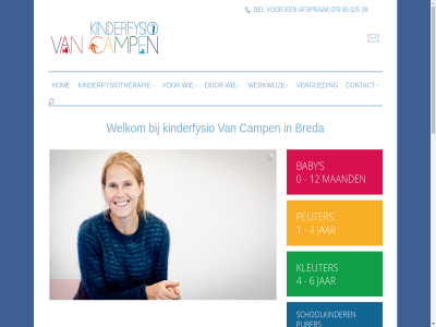 0 025 076 09 18 2020 85 aandoen aangebor afsprak baby begeleidt behandelt bel bewegingsangst bewegingsontwikkel biedt breda camp concret contact disclaimer e e-mail fijn gehel grov hiervor hom hulpvrag info@kinderfysiovancampen.nl integratie jar kind kinder kinderfysio kinderfysiotherapeut kinderfysiotherapie klacht klachtenregel kleuter langzam last leeftijd licham mail middel miriam motoriek motorisch neemt neurologisch nodig onderzoek onhand ontwikkel ontwikkelt oploss orthopedisch peuter privacyregel puber s schoolgaand schrijfproblem search sensorisch sociaal sommig specialism spelenderwijs stur test vacatur veilig vergoed verschill verstoord verwijsbrief voorkeurshoud vrijblijv welkom werkwijz zelf zintuig