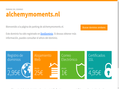 1 2 21 25 4 95 a alchemymoments.nl alojamiento aparec bienvenido buscar certificados con consultar copyright corporativas correo crear cuenta del desd deseas dominio dominios dondominio el electronico empezar est esta ha has incluy informacion inicia ip iva la los mas no o obtener pagina para parking personalizar precios puedes que registrado registro sesion si sido similares sl soluciones ssl tu web whois