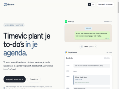 00 01 02 03 09 10 12 14 16 17 2026 23 3 30 4 42 43 45 5x 9 acces afgerond afrondt afsprak agenda agenda-app agendaplann ai ai-assistent all allen ander app assistent back baseert beginn begint beher belangrijk belooft bent bericht beschik beschrijf besliss best bestaand bevest beweg bezig blijft blijv blok brainwav buffer calendar chat consultancy consultant contact daadwerk deadlin deadlines dichtbij direct do donderdag druk early een eerder eig eind energie feedback flint flint-logo founder freelancer gap gebeur genoeg gepland gewon googl groei hebt hel help helpt hoeft hoofd houdt improviser inen ingepland inschat intenties jezelf jij jouw juist kent kiest kladblok klar komt kost krijgt lang langer last last-minut lat led leest ligg lijst lijstj lijstjes lind link linkedin logisch logo los lunch m maakt mail mak meestal merkcampagn min minder minut moment mt mt-led n nieuw nl nodig nooit normal offert offertes okt oktober onlin opschrijv optimistisch outlok overlev par pas plan plann planning plant privacy prober realistisch recht reken ruimt rustiger s schrijf schrijv second simpel slep standup stat stop strak studio stur tak tal team telken the tijd tijdsblok tim timevic to to-do toegang ton tone-of-voic tuss twitter vaker vandag vast vastzet verplaatst verzamel via vindt voelt voic volgend voorbehoud voorkeur vooruit vor vrag vrij vrijdag waarom wachtlijst wanner war we wek werk werkt wet what whatsapp whatsappj win x your zeld zet zoal zodat zorgt zwev