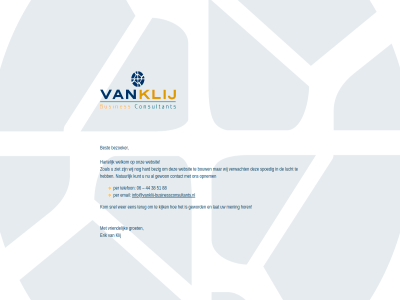 06 38 44 51 88 best bezig bezoeker bouw businessconsultant contact email erik gewon geword groet hard hartelijk hor info@vanklij-businessconsultants.nl kijk klij kom kunt lat lucht mening natur onz opnem per snel spoedig telefon terug verwacht vriendelijk websit welkom wer wij ziet zoal
