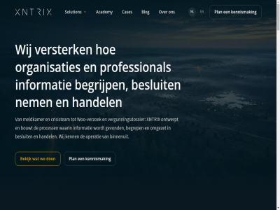 2 2026 42179863 6411 academy act advies afhandel afhandelt agent ai ai-supported all amplified analys analysis assessment awarenes b.v basis beeld begin beginn begrep begrijp bekijk beoordel besluit besluitvorm bezoekadres binnenuit blog bouw bouwt brengt brightland campus capability capaciteit cas cases collaboration command complianc concret contact coordination cr crisis crisisteam daarom data decid decision development dezelfd dienst document dossieranalys drie druk early een elk elkar en ermee foresight gan gat geanonimiseerd gedeeld gehel gemeenschapp gemeent genoeg gericht gesprek gevond goed governanc grag groeit handel handhav handhavingsorganisatie handling heerl hel helder hello@xntrix.com herhal human human-ai implementer informatie informatie-intensiev informatiegestuurd information ingezet integratie intelligenc intelligencepositie intelligenceproduct intensiev jar juist kenn kennis kennisintensief kennisintensiev kennismak ket kijk kvk leidend leiderschap les lopend los maakt maatwerkimplementatie mak manier meldkamer mens menselijk moet moment nederland nem niemand niet nl omgev omgezet ondersteunt ontwerp ontwerpt ontwikkel ontwikkelt opbouwt operatie operational operationel opleid oploss opspor organisaties par plan platform plek praktijk princip problem proces process product professional professionel publicatie publiek readines recht resultat s sam samenhang samenkom scenario search security sen sensemak sensing situatiebeeld situational smedestrat sneller solution stapel startpunt support supported system team technologie thema theorie tijdsdruk toepassingsgebied toezicht traject twee uitvoeringsvorm understand ux vakgebied valt vanaf veilig veiligheidsorganisaties verantwoord verband vergunn vergunningsdossier verificatie verification vermog verschil versterk vertrekpunt vervolgvoorstel verzoek volgt voorbehoud vraagstuk waarin waarnem war warning we weg wel werk werkbar werkproces werkprocess wet wij woo woo-verzoek workflow xntrix zichtbar zi