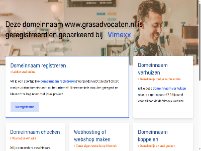 aarzel account beginn belgie beschik bestel binn budget check configurer dedicated direct domeinnam droomdomein eig elkar enkel gav geconfigureerd geparkeerd geregeld geregistreerd gewon goedkoopst goedkop hal handleid hebt huis internet jou jouw klar koppel krachtigst krijg liv mak meest minut misschien nederland nodig onlin performanc platform project registrer rekenkracht server snel soortgelijk speciaal start subliem terecht uniek uptim verhuiz via vimexx volg volled vps webhost webshop websit wel wen werkt www.grasadvocaten.nl zet