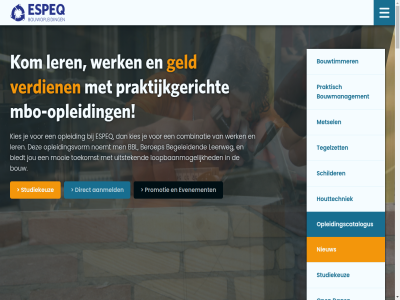 072 1 1703 2 30 4 576 66 aanmeld aanwez agenda algemen allen basisschol bbl bbl-bouwopleid bbl-opleid begeleid begeleidt bekijk belangrijk benieuwd bent beroep beter biedt boekj bouw bouwgericht bouwmanagement bouwopleid bouwplat bouwproject bouwtimmer buurt carrièr colleg combinatie contact dag dc diploma direct dudokweg e e-mail enthousiast erkend ervar espeq fijn gat geeft geld gev goed handig hebt heerhugowaard hierbij horizon houttechniek houttechnieker info jij jou jouw kantor kennis kies kiest kneepjes kom leerbedrijf leerling leermeester leert leerweg ler less letter loopbaanmog maakt mail mail@espeq.nl mak manier mbo mbo-opleid media mee meeloopdag meld metsel minut mooi mooier n nederland neemt nergen nieuw nieuwsbrief niveau noemt ontdek ontvang onz open opleid opleidingscatalogus opleidingspartner opleidingsvorm overtuigd passie per plaats plek praktijk praktijkgericht praktijkopleid praktisch precies privacybeleid promotiebus razendsnell restauratiewerkzam salaris schilder social start studiekeuz t/m talland techniek tegelzet telefon theorie theoriedag tijden timmer toekomst topper uitstek vak verbouw verdien verschill verzorg verzorgt video vmbo vmbo-leerl voorhen vooropleid voorwaard w.m waardevol waarmee war we wek wekelijk welk werk werkhoud werkt wij woning