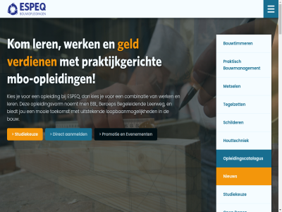 072 1 1703 2 30 4 576 66 aanmeld aanwez agenda algemen allen basisschol bbl bbl-bouwopleid bbl-opleid begeleid begeleidt bekijk belangrijk benieuwd bent beroep beter biedt boekj bouw bouwgericht bouwmanagement bouwopleid bouwplat bouwproject bouwtimmer buurt carrièr colleg combinatie contact dag dc diploma direct dudokweg e e-mail enthousiast erkend ervar espeq fijn gat geeft geld gev goed handig hebt heerhugowaard hierbij horizon houttechniek houttechnieker info jij jou jouw kantor kennis kies kiest kneepjes kom leerbedrijf leerling leermeester leert leerweg ler less letter loopbaanmog maakt mail mail@espeq.nl mak manier mbo mbo-opleid media mee meeloopdag meld metsel minut mooi mooier n nederland neemt nergen nieuw nieuwsbrief niveau noemt ontdek ontvang onz open opleid opleidingscatalogus opleidingspartner opleidingsvorm overtuigd passie per plaats plek praktijk praktijkgericht praktijkopleid praktisch precies privacybeleid promotiebus razendsnell restauratiewerkzam salaris schilder social start studiekeuz t/m talland techniek tegelzet telefon theorie theoriedag tijden timmer toekomst topper uitstek vak verbouw verdien verschill verzorg verzorgt video vmbo vmbo-leerl voorhen vooropleid voorwaard w.m waardevol waarmee war we wek wekelijk welk werk werkhoud werkt wij woning