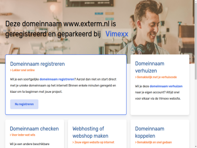 aarzel account beginn belgie beschik bestel binn budget check configurer dedicated direct domeinnam droomdomein eig elkar enkel gav geconfigureerd geparkeerd geregeld geregistreerd gewon goedkoopst goedkop hal handleid hebt huis internet jou jouw klar koppel krachtigst krijg liv mak meest minut misschien nederland nodig onlin performanc platform project registrer rekenkracht server snel soortgelijk speciaal start subliem terecht uniek uptim verhuiz via vimexx volg volled vps webhost webshop websit wel wen werkt www.exterm.nl zet