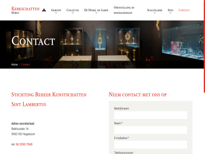 06 14 5390 5963 7968 aard adres agency and apply bakhuusk bedrijfsnam beher by collectie contact digital e e-mailadres encor gebouw googl hd hegelsom hemel hom horst info kerkschat kunstschat lambertus mad mailadres nam nem openstell opmerk policy privacy protected recaptcha rondleid schatkamer secretariaat servic sint sit stichting tel telefoonnummer term the this verzend vrag with
