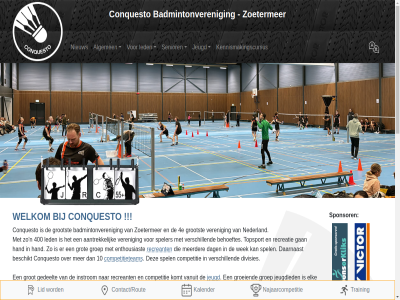 10 2717 400 4e 6 aantreff aantrek afhangbord afhangsystem algemen ax baannummer badminton badmintonban badmintonner badmintonsport badmintonveren badminton­veren ban bar beginner behoeftes bericht beschikt bevalt blijkt bord buytenparklan club competitie competitieteam conquesto contact contact/route daarnaast dag divisies e e-mail echt een eerst elk enthousiast facebok gan gebruik gedeelt gehel gewenst gewon grag gratis groeiend groep grootst grot hal hand hang info@conquesto.nl instagram instrom jeugd jeugdled kalender kennismakings­cursus ker kijk kom komt kun kunt laatst lang led leeftijdsklass leuk lid limiet link linkjes mail mak maximal meedoen meerder meespel meld mens middel mur n najaarcompetitie nederland nieuw onderan onderscheidt onz openingstijd pagina problem promo recht recreant recreatie recreatietrain regelmat regio s samenvat senior social speelmog speelt speeltijd spel speler spelerspas sponsor sporthal tijdstip topsport training translat twee twitter uitprober vanuit varieteit veren verschill verwacht vier vijf vind vindt we websit wek welkom x zegg zie zoetermer