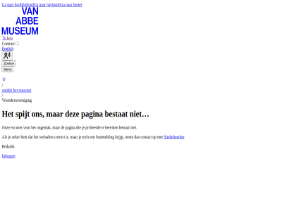 bedankt bent bereik bestat contact contrast correct english excuses footer foutmeld ga hoofdinhoud inlogg krijgt menu museum navigatie nem ongemak ontdek onz pagina probeerd sitebeheerder spijt ticket vriendenveren webadres zeker zoek