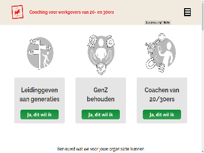 +3120 .. 15 20 20/30ers 2015 2026 2101 30ers 5 702 aangeslot aanleid aanpak afgerond algemen all amsterdam ander arbeidsmarkt ban beetj begeleid begrip behoeft behoud beloft benieuwd bent beroepsbevolk beroepsveren best bestat beteken bevorder biedt bind binn blog bouw coach coachervar coaches coaching coachtraject company connection contact crer crkbo dertig dertiger dezelfd dien dilly doel druk duin duinal eerst eert eigen en energie eva feest focus functie gat gecertificeerd gedrag gefocust gemaakt generatie generaties generatieverschil genz gepasseerd geregistreerd gespecialiseerd gesprek gestart gevolg geword goed gratis grootst han handvat hanter has hbo helemal helft help hetzelfd hierbij hoger hom hoort huidig info@mecompany.nu inmiddel integriteit intern invloed jar jarig jezelf jij jongst jou jouw juist kans kennismak kijk klik kwam landelijk lang lat launspachgeschrev legg legt leid leidinggev les lev lid lijkt loopban lost lvsc manou marlen mat meebrengt meegeeft merk method middel millennial missie mist moeder moment nederland nem next nieuwsgier onbegrip onderl onderzoek onz opdracht opleid oprecht organisatie organisaties pass perspectief plat positiev positiviteit previous privacy productiviteit professional programma rani recruit relaties review s samenwerk sfer sleutel start succesvoll supervisie team teamcoaches tenminst terugker the thijs tijd traject tuss twee twintiger uitdag vak vanuit verander veranderd verantwoord veren verhal verklar verschill vertrouw vier vijf visit vond voorwaard vraagstuk vrag vrijblijv waarder we wederzijd wel werk werkervar werkgever werkhov werknemer werkvloer wet wij wijst wo workshop young zak zegg zes zie zien zoek zorg zuijdervliet