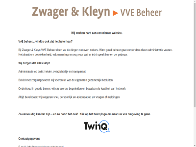 06 407 421 85 adequaat administratie allen ander ban begeleid beher beleid bereik besluit beter betrok bewak binn contactgegeven ding draait e e-mail echt eenvoud eigenar even gan gat gebouw gezamen goed hard helder hoort info@zwagerkleynvvebeheer.nl kleyn klik klopt kwaliteit logo mail melding net nieuw omgev onderhoud oog ord overzicht person reager signaler snel speelt telefon transparant twinq uitgevoerd vakmanschap verder vindt voer vrag vve we websit werk wij zorg zwager
