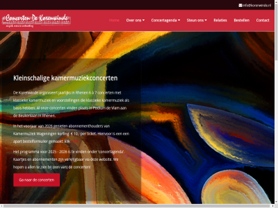 1.85 10 18 1999 2025 2026 23 35 5 6 7 75 aanbied abonnement abonnementhouder activiteit adressenbestand akoestiek all anbi ander apart april basis belangstell bened bestat bestelformulier bestell bestur beukenlan bijdrag communicer concert concertagenda concertlocatie contact culturel dagelijk donateur donatie donaties drankj eig elkar entreegeld erkend fijn financiert fiscus functie ga gemaakt geniet gerenoveerd gev hart hiervor hog hom hop ieder info@korenwinde.nl jaarlijk januari jar juni kaartjes kamermuziek kamermuziekconcert klassiek kleinschal klik koffie korenwind korting kwaliteit lang lat led lev mak mens minimumbedrag moment mooi muziek n onz opgericht organisatie organiseert overtu per person plat pleyel pleyel-vleugel podium praktisch programma recht rechtstrek redelijk relaties rhen ruimt sitetogo.nl slecht snel sponsor spreekt stat steun stichting stoel subsidies suggerer tak tegenkom telt ticket toegangsprijz vacatur vak verbind verkrijg verplaatst via vind vlam vleugel voorbehoud voorjar voorstell voorzitter vorm wagen we websit weersomstand wegen wel welkom wij wilt zaterdag zgn zien à