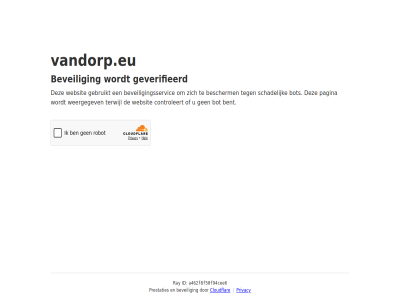 a462f8f50f94cee6 bent bescherm beveil beveiligingsservic bot cloudflar controleert even gebruikt geduld geverifieerd id pagina prestaties privacy ray schadelijk terwijl vandorp.eu websit weergegev