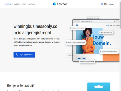 21 7 aanmak academy algemen all ander bekijk beschik best btw certificat check contact cookies copyright dag domein domeinbeher domeinnam doorstur e e-mail echt eenvoud eerst eig eigenar exclusief ga gehel genoeg geregistreerd grag gratis grootst help helpdesk herroepingsrecht hoofddomein hoofdinhoud hostingprovider hostnet hostnet.nl jij jouw ker klar kostelos kun langer lat leeromgev login m mail mak marketingcampagnes nam nameserver nederland nem niemand nieuw nodig ondernem onlin onz per plan prijz privacy problem professionel profiel registrer reken servic sit slag socialmedia socialmedia-profiel stan stap start stur subdomein succes succesvoll tenzij vanuit verder vermeld voorwaard vrag wacht we websit wek wij winningbusinessonly.com zet zodat