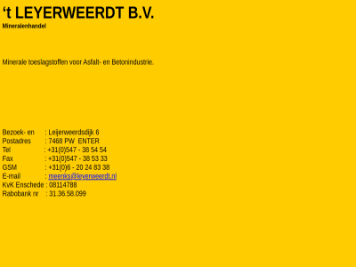 +31 0 08114788 20 24 31.36.58.099 33 38 53 54 547 6 7468 83 b b.v bezoek e e-mail enter fax gsm leijerweerdsdijk leyerweerdt mail meenks@leyerweerdt.nl mineralenhandel nr postadres pw rabobank t tel