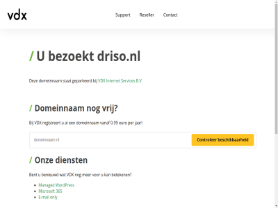 0.99 365 5 7 b.v benieuwd bent bereik beschik beteken bezoekt binn contact controler dag dienst domeinnam driso.nl e e-mail euro geparkeerd gewon hel internet jar mail managed microsoft minut nederland ondersteun onlin only onz per razendsnell registreert reseller server servic services stat support telefonisch vanaf vdx vrag vrij war we webhost webhostingpartij websit wek wordpres www.driso.nl zoek