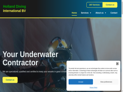 +31 10 2026 2222 24/7 3115 435 50 9001 a about abroad abs accept acces acknowledged adversely affect all allow and and/or antwerp ara are art as at behavior bending best browsing bv by carefree ccs center certain certification certified chamber chos clas classification cleaning condition consent contact contractor cookies cropping cutting data deck decompression devic div diver diving dnv don drilling e equipment equipped etc europ experienc experiences extra features flexibl follow for fully function get glimp go grinding havenstrat hd holland hom ids info@hollanddivingint.com information innovation inspection international iso job lik located lr maintenanc major mak may membership mil mobil mobilization multi nado ndt ned nkk not offer offices on only or other our policy port preferences privacy problem proces professional propulsion provid quality recognized reliabl repair rina rotterdam saf safety sailing schiedam secured see servic services ship sit skilled societies solving stat station stor such supplied surfac survey swift t team technician technologies term the thes this through to understand underwater unique us use van vca view we welding why will with withdraw work workboat working year your