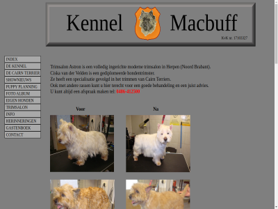 -412500 0486 17103327 advies afsprak album astron behandel brabant cairn ciska contact eig foto gastenboek gediplomeerd gevolgd goed herinner herp hond hondentrimster index info ingericht juist kennel kunt kvk macbuff macbuff.nl mak modern noord nr planning puppy rass shownieuw specialisatie tel terecht terrier trimm trimsalon veld volled