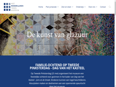 +31 0 00 1 12 13 17 1e 25 26 2e 318 50 519 591 6731 7 achternam actief begeleider beschilder bezoek bh contact dag december deelnam deelnem deelt dinsdag doner drak drankj e e-mailadres eerst eikenzom familie familie-ocht feestelijk geopend geslot gezinn glazur gratis hemelvaartsdag hom homepag inclusief info@nederlandstegelmuseum.nl informatie inschrijv januari joris kader kastel kennis kerstdag kind kinder kleurplat klik koningsdag kunst lekker maandag mailadres mak mei mis museum nederland nieuw nieuwjaarsdag nieuwsbrief ochtend ondersteunt onderwijs ontvang onz openingstijd organiseert otterlo paasdag passie per pinksterdag plan privacyverklar sitemap spannend speurtocht steun stichting t/m tegel tegelmuseum twed uur volg voornam vriend wij zien zondag