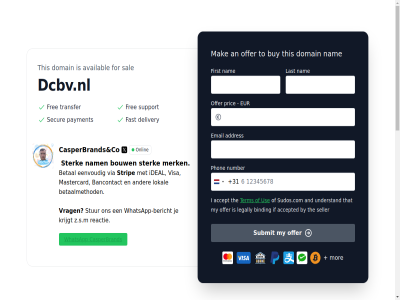 +31 aankop accept accepted addres an and asked availabl bancontact beautiful bericht beslot betaalmethod betal bied binding bouw buy by casperbrand co dcbv.nl delivery domain domein doorlop duurt eenvoud email eur fast first for frequently gedacht host hulp i ideal if instell jullie kop kost krijgt landing lang last legally lokal mak mastercard merk mor my nadat nam namesever netherland nodig ns1.sudos.co ns2.sudos.co number offer on onderhandel onlin our overdrachtsproces pag phon pric prijs question reactie sal seller ssl stapp sterk strip stur submit sudos.com term terugbetal that the this to understand use using verander via visa volgend vrag whatsapp whatsapp-bericht with your z.s.m