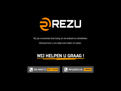 -4090773 050 08.30 1 17.30 bell bezig druk even grag help info@rezu.nl kunt mail momentel ontwikkel rezu uiteraard uur websit werkdag wij