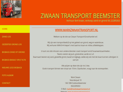 0048.11.781 06 0622289263 10 1461 22289263 36005464 4 8 8/16 8x4 aard af afdekklepp album all b.01 basalt basalt-split beemster bigbag binn bm btw btw.nr contact daarbuit daarnaast dienst e e-mail e.d en/of foto gebied gezeefd gratis groenafval grond hom incl inhur kieper km kraanwerkzam kran kunt kvk laad-los lad leg lever los mail man mark mark@markzwaantransport.nl milieu nieuw nl noorderpad nr ook prijz puin s sit split stral teven transport transport/groothandel transportbedrijf tuin uitknijp verhur verkop voer vof voorwaard vrag waterbouw websit weg welk welkom wij www.markzwaantransport.nl zand zoal zuidoostbeemster zwan